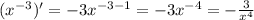 ( {x}^{ - 3} ) '= - 3 {x}^{ - 3 - 1} = - 3 {x}^{ - 4} = - \frac{3}{ {x}^{4} } \\