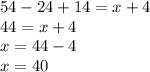 54 - 24 + 14 = x + 4 \\ 44 = x + 4 \\ x = 44 - 4 \\ x = 40