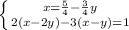 \left \{ {{x=\frac{5}{4}-\frac{3}{4}y} \atop {2(x-2y)-3(x-y)=1}} \right.