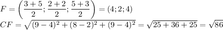 F=\left(\dfrac{3+5}{2};\dfrac{2+2}{2};\dfrac{5+3}{2}\right)=(4;2;4)\\CF=\sqrt{(9-4)^2+(8-2)^2+(9-4)^2}=\sqrt{25+36+25}=\sqrt{86}