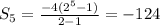 S_{5} =\frac{-4(2^{5}-1) }{2-1} =-124