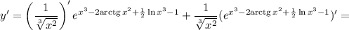 y'=\left(\dfrac{1}{\sqrt[3]{x^2} }\right)' e^{x^3-2\mathrm{arctg}\,x^2+\frac{1}{2}\ln x^3-1}+\dfrac{1}{\sqrt[3]{x^2} } (e^{x^3-2\mathrm{arctg}\,x^2+\frac{1}{2}\ln x^3-1})'=