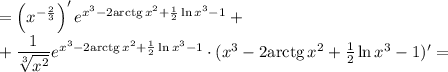 =\left(x^{-\frac{2}{3} }\right)' e^{x^3-2\mathrm{arctg}\,x^2+\frac{1}{2}\ln x^3-1}+\\+\dfrac{1}{\sqrt[3]{x^2} } e^{x^3-2\mathrm{arctg}\,x^2+\frac{1}{2}\ln x^3-1}\cdot(x^3-2\mathrm{arctg}\,x^2+\frac{1}{2}\ln x^3-1)'=