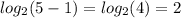 log_2(5-1) = log_2(4) = 2