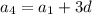 \displaystyle a_4=a_1+3d