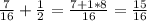 \frac{7}{16}+\frac{1}{2}=\frac{7+1*8}{16} =\frac{15}{16}