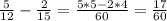 \frac{5}{12}-\frac{2}{15} =\frac{5*5-2*4}{60} =\frac{17}{60}