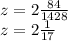 z = 2 \frac{84}{1428} \\ z = 2 \frac{1}{17}