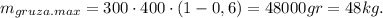 m_{gruza.max}=300\cdot400\cdot(1-0,6)=48000 gr=48 kg.