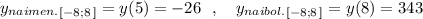 y_{naimen.}_{[-8;8\, ]}=y(5)=-26\ \ ,\ \ \ y_{naibol.}_{[-8;8\, ]}=y(8)=343