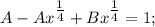 A-Ax^{\tfrac{1}{4}}+Bx^{\tfrac{1}{4}}=1;