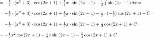 =-\frac{1}{2}\cdot (x^2+3)\cdot \cos{(2x+1)}+\frac{1}{2}x\cdot \sin{(2x+1)}-\frac{1}{2}\int{\sin{(2x+1)}} \, dx = \\\\ = -\frac{1}{2}\cdot (x^2+3)\cdot \cos{(2x+1)}+\frac{1}{2}x\cdot \sin{(2x+1)}-\frac{1}{2}\cdot (-\frac{1}{2})\cos{(2x+1)}+C= \\ \\ = -\frac{1}{2}\cdot (x^2+3)\cdot \cos{(2x+1)}+\frac{1}{2}x\cdot \sin{(2x+1)}+\frac{1}{4}\cos{(2x+1)}+C= \\ \\ = -\frac{1}{2}x^2\cos{(2x+1)}+\frac{1}{2}x\sin{(2x+1)}-\frac{5}{4}\cos{(2x+1)}+C