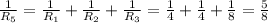 \frac{1}{R_5}= \frac{1}{R_1}+\frac{1}{R_2}+\frac{1}{R_3}=\frac{1}{4}+\frac{1}{4}+\frac{1}{8}=\frac{5}{8}