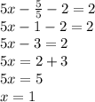 5x - \frac{5}{5} - 2 = 2 \\ 5x - 1 - 2 = 2 \\ 5x - 3 = 2 \\ 5x = 2 + 3 \\ 5x = 5 \\ x = 1