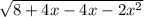 \sqrt{8+4x-4x-2x^{2} }