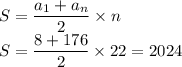 S=\dfrac{a_1+a_n}{2}\times n\\S=\dfrac{8+176}{2}\times 22=2024