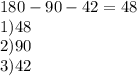 180 - 90 - 42 = 48 \\ 1)48 \\ 2)90 \\ 3)42