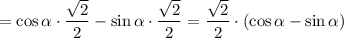 =\cos\alpha\cdot\dfrac{\sqrt{2} }{2}-\sin\alpha\cdot\dfrac{\sqrt{2} }{2}=\dfrac{\sqrt{2} }{2}\cdot(\cos\alpha -\sin\alpha)