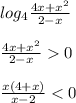 log_{4}\frac{4x+x^{2} }{2-x}\\\\\frac{4x+x^{2} }{2-x}0\\\\\frac{x(4+x)}{x-2}