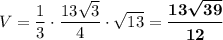 V=\dfrac{1}{3}\cdot \dfrac{13\sqrt{3}}{4}\cdot \sqrt{13}=\boldsymbol{\dfrac{13\sqrt{39}}{12}}