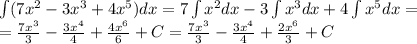 \int\limits(7 {x}^{2} - 3 {x}^{3} + 4 {x}^{5} )dx = 7\int\limits {x}^{2} dx - 3\int\limits {x}^{3} dx + 4\int\limits {x}^{5} dx = \\ = \frac{7 {x}^{3} }{3} - \frac{3 {x}^{4} }{4} + \frac{4 {x}^{6} }{6} + C= \frac{7 {x}^{3} }{3} - \frac{3 {x}^{4} }{4} + \frac{2 {x}^{6} }{3} + C