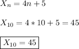 X_{n}=4n+5\\\\X_{10}=4*10+5=45\\\\\boxed{X_{10}=45}