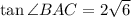 \tan\angle BAC=2\sqrt{6}