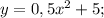 y=0,5x^{2}+5;