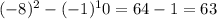 (-8)^2-(-1)^10= 64-1=63