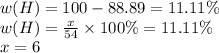 w(H) = 100 - 88.89 = 11.11\% \\ w(H) = \frac{x}{54} \times 100\% = 11.11\% \\ x = 6