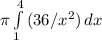 \pi \int\limits^4_1 {(36/x^2)} \, dx