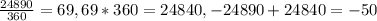 \frac{24890}{360} =69, 69*360=24840, -24890+24840=-50