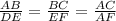 \frac{AB}{DE} =\frac{BC}{EF} =\frac{AC}{AF}