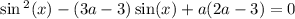 \sin {}^{2} (x) - (3a - 3) \sin(x) + a(2a - 3) = 0 \\