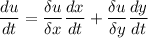 \displaystyle \frac{du}{dt}=\frac{\delta u}{\delta x} \frac{dx}{dt} +\frac{\delta u}{\delta y} \frac{dy}{dt}