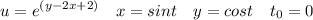 \displaystyle u = e^{(y-2x+2)}\quad x=sint\quad y=cost\quad t_0=0