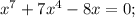 x^{7}+7x^{4}-8x=0;