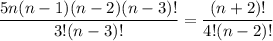 \displaystyle \frac{5n(n - 1)(n - 2)(n - 3)!}{3!(n - 3)!} = \frac{(n + 2)!}{4!(n - 2)!}