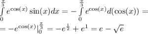 \int\limits^{ \frac{\pi}{3} } _ {0} {e}^{ \cos(x) } \sin(x)dx = - \int\limits^{ \frac{\pi}{3} } _ {0} {e}^{ \cos(x) }d( \cos(x) ) = \\ = - {e}^{ \cos(x) } |^{ \frac{\pi}{3} } _ {0} = - {e}^{ \frac{1}{2} } + {e}^{1} = e - \sqrt{e}