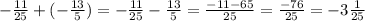 -\frac{11}{25} + (- \frac{13}{5} ) = -\frac{11}{25} - \frac{13}{5} = \frac{-11 - 65}{25} = \frac{-76}{25} = -3\frac{1}{25}