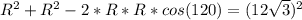 R^{2} + R^{2} - 2 * R * R * cos(120) = (12\sqrt{3} )^{2}