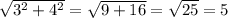 \sqrt{3^{2}+4^{2} } = \sqrt{9+16} =\sqrt{25} =5