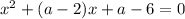 x^2+(a-2)x+a -6=0