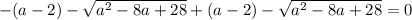 -(a-2)-\sqrt{ a^2 - 8a + 28} } +(a-2)-\sqrt{ a^2 - 8a + 28} } =0\\