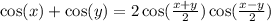 \cos(x) + \cos(y) = 2 \cos( \frac{x + y}{2} ) \cos( \frac{x - y}{2} ) \\