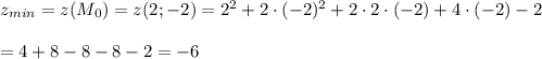 z_{min}=z(M_0)=z(2;-2)=2^2+2\cdot (-2)^2+2\cdot 2\cdot (-2)+4\cdot (-2)-2\\ \\ =4+8-8-8-2=-6