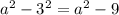 a^{2} -3^{2} = a^{2} -9