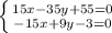 \left \{ {{15x - 35y + 55 = 0} \atop {-15x + 9y - 3 = 0}} \right.