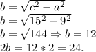 b = \sqrt{c^2-a^2}\\b = \sqrt{15^2-9^2}\\b = \sqrt{144} \Rightarrow b = 12\\2b = 12*2 = 24.