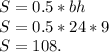 S = 0.5*bh\\S = 0.5*24*9\\S = 108.